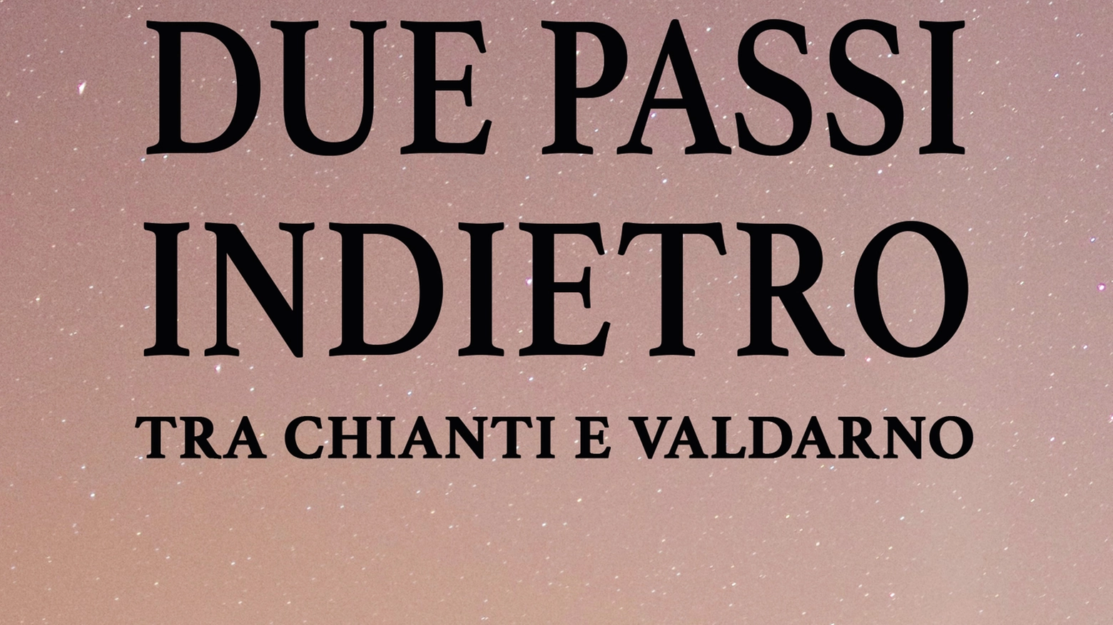 La copertina di 'Due passi indietro tra Chianti e Valdarno'