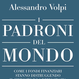 Doppio appuntamento con “I padroni del mondo” dello storico Alessandro Volpi